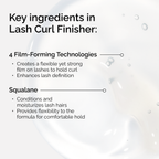 Key ingredients in The Ordinary Lash Curl Finisher. 4 Film-Forming Technologies create a strong hold, while Squalane conditions and moisturizes lash hairs for a comfortable, flexible finish.